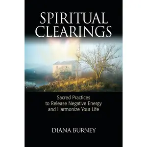 USED-Spiritual Clearings: Sacred Practices to Release Negative Energy and Harmonize Your Life by Burney, Diana (Paperback)