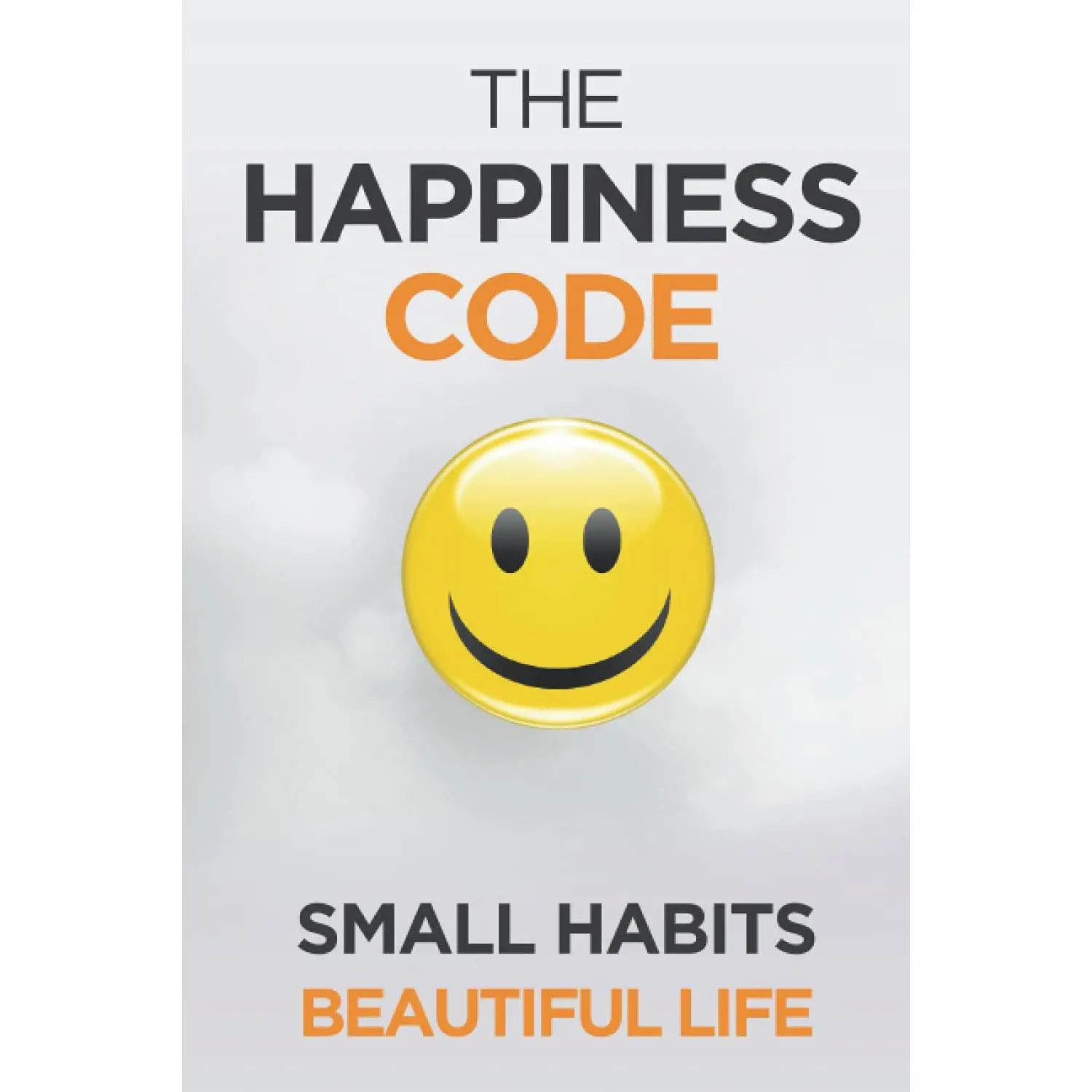 The Happiness Code: How Small Habits Will Change Your Life Starting Today (Self Help Success) - Paperback
