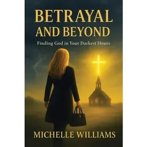 Betrayal and Beyond: Finding God in Your Darkest Hours -- Michelle Williams, Paperback