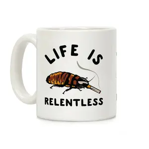 Life is Relentless Cockroach Coffee Mug Ceramic mug 11oz #788