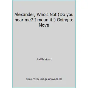 USED-Alexander, Who's Not (Do you hear me? I mean it!) Going to Move by Judith Viorst (Paperback)