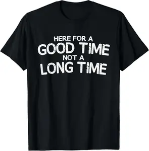 100%cotton Here For A Good Time Not A Long Time Funny T-Shirt T-Shirt Top Vintage