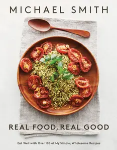 USED-Real Food, Real Good: Eat Well with Over 100 of My Simple, Wholesome Recipes: A Cookbook by Smith, Michael (Paperback)