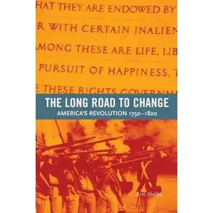 USED-The Long Road to Change: America's Revolution, 1750-1820 by Nellis, Eric (Paperback)