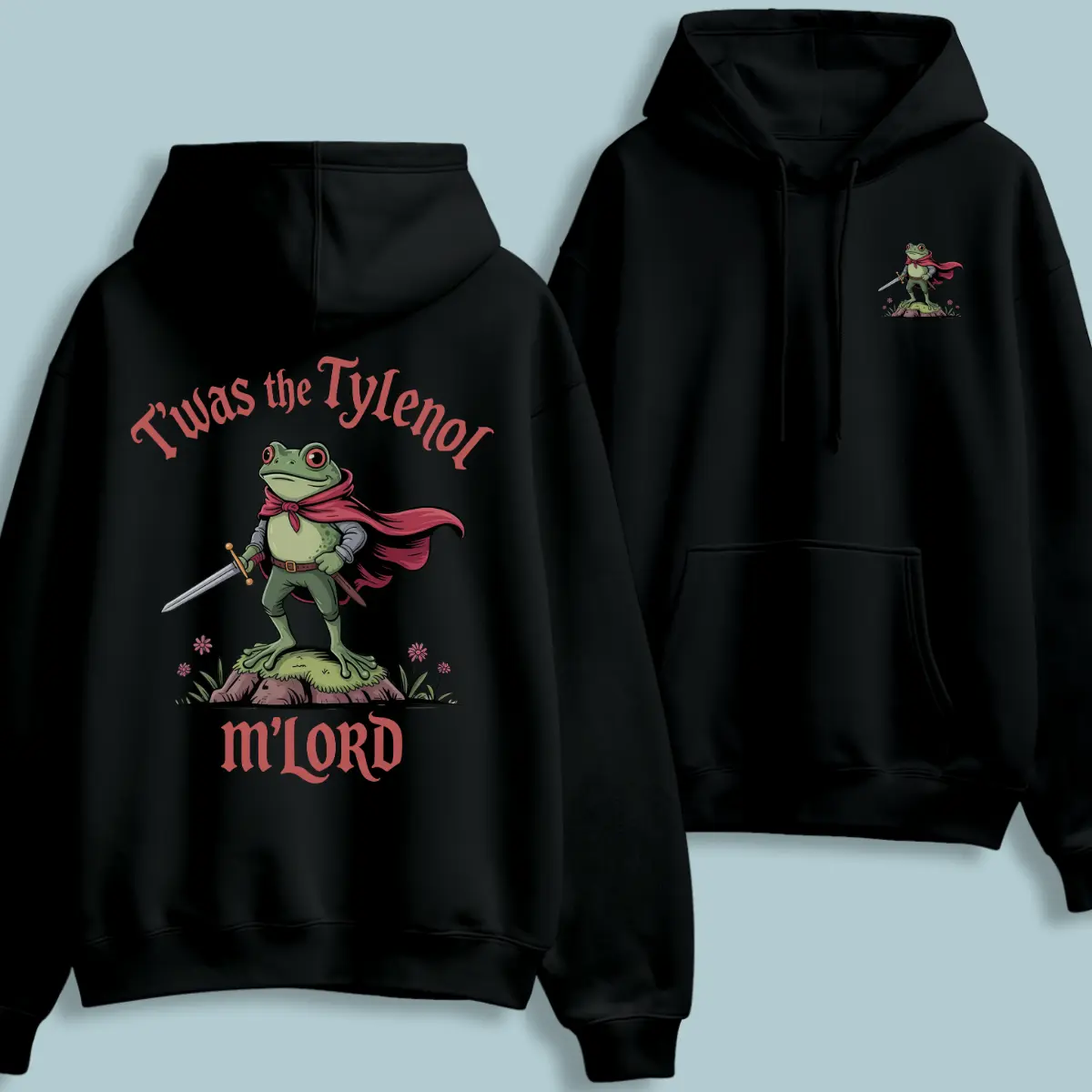 T’was the Tylenol M’Lord Hoodie, 2-sided Funny Medieval Frog Meme Hoodie, Sarcastic Fantasy Pullover, Unisex Casual Outfit