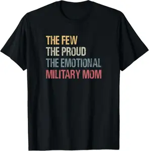 The Few The Proud The Emotional Military Mom Mama's Mothers T-Shirt