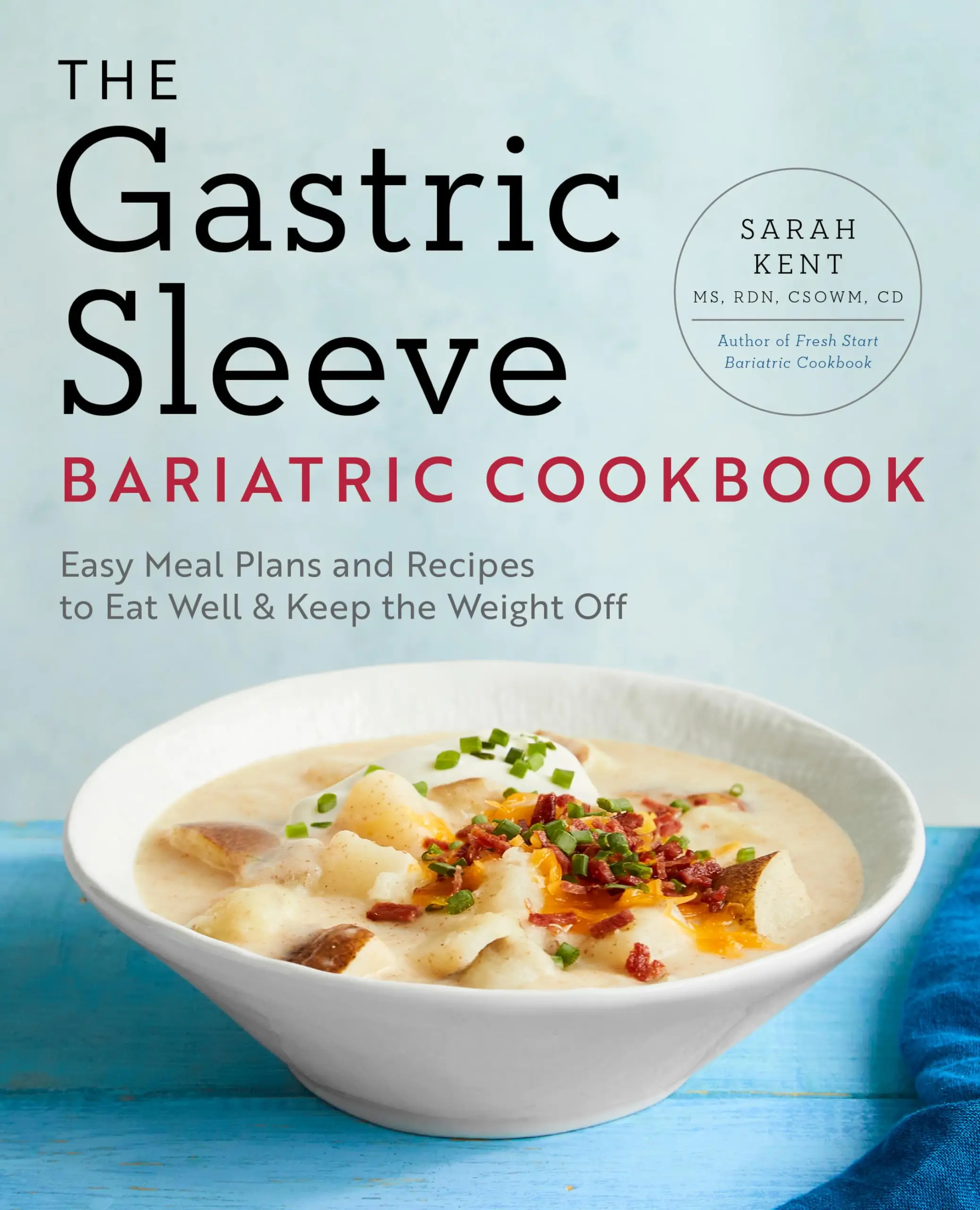 The Gastric Sleeve Bariatric Cookbook: Easy Meal Plans and Recipes to Eat Well & Keep the Weight Off -- Sarah Kent - Paperback