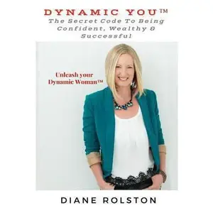 USED-Dynamic You(TM): The Secret Code To Being Confident, Wealthy & Successful by Rolston, Diane (Paperback)