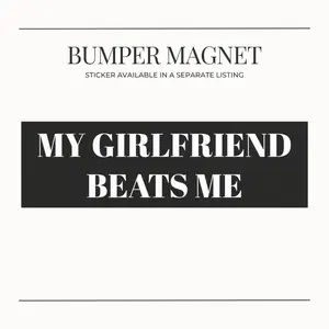 BUMPER MAGNET My Girlfriend Beats Me Funny Meme Hilarious Car Decal Sarcastic Decoration Joke Gift for Boyfriend Novelty Vehicle Ornament