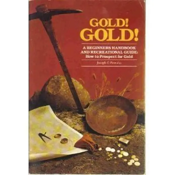 USED-Gold! gold!: Beginners handbook : how to prospect for gold by J. F Petralia (Paperback)