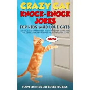 USED-Crazy Cat Knock-Knock Jokes for Kids Who Love Cats: 250+ Silly and Smart Knock-Knock Jokes for Clever Kids– A Hilarious Game And Activity Book for All ... (Crazy Cats for Kids - Jokes and More!) by Funny Critters (Paperback)