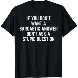 Men's You Dont Want Sarcastic Answer Funny Saying Humor Men Women T-Shirt