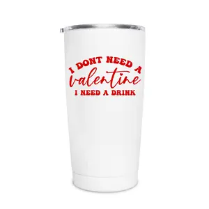20oz Tumbler - Don't Need a Valentine