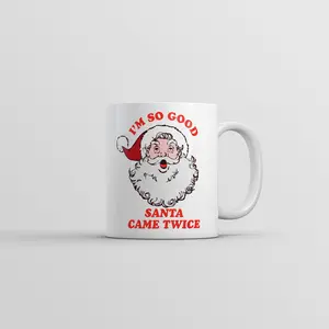 Im so Good Santa Came Twice Mug Funny Adult Christmas Novelty Coffee Cup - 11oz Funny Coffee Mugs Ceramic Printed Drinkware Cup