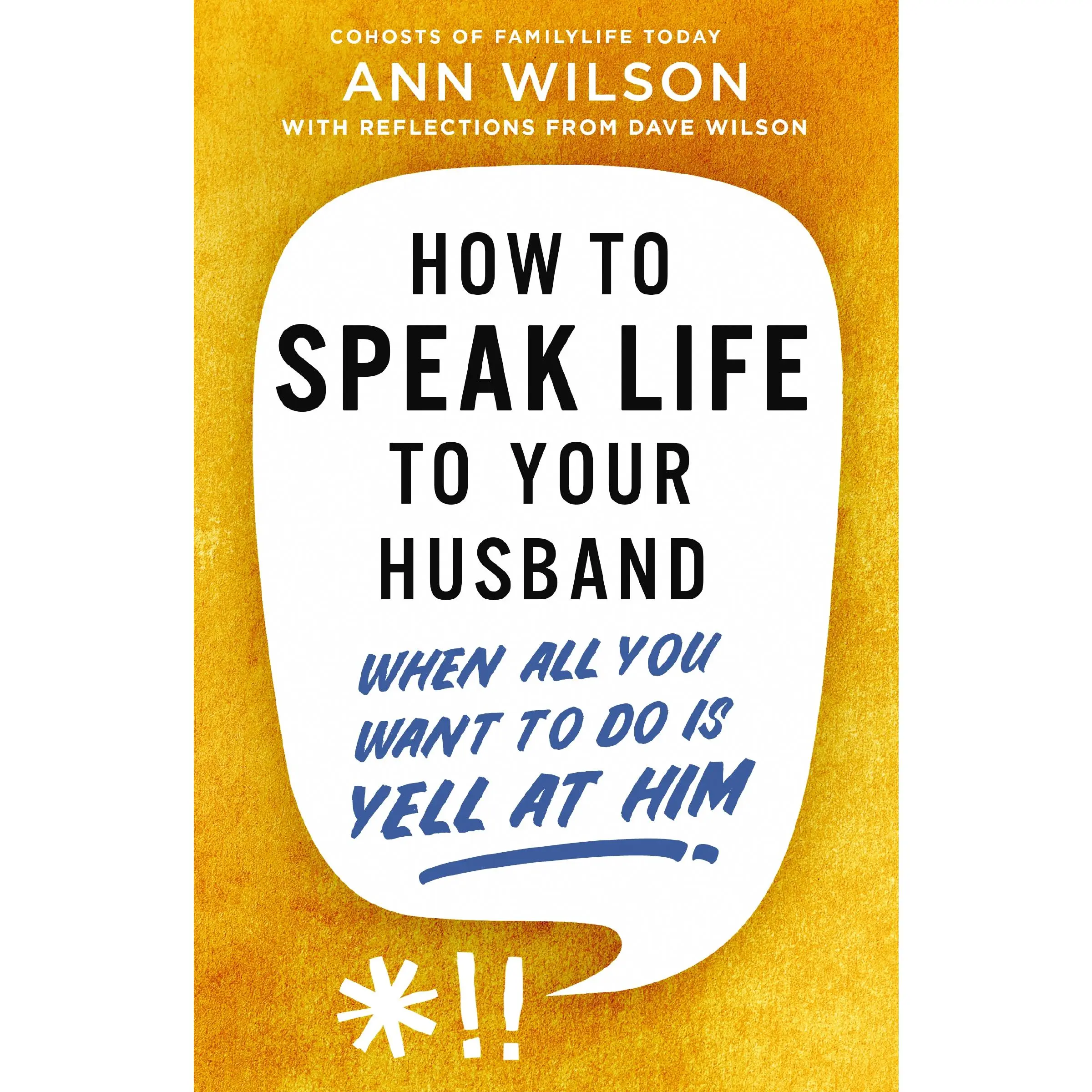 How to Speak Life to Your Husband: When All You Want to Do Is Yell at Him by Ann Wilson||Dave  Wilson [Paperback Book]