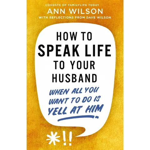 How to Speak Life to Your Husband: When All You Want to Do Is Yell at Him by Ann Wilson||Dave  Wilson [Paperback Book]