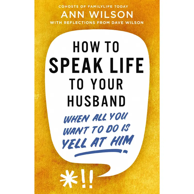 How to Speak Life to Your Husband: When All You Want to Do Is Yell at Him by Ann Wilson||Dave  Wilson [Paperback Book]