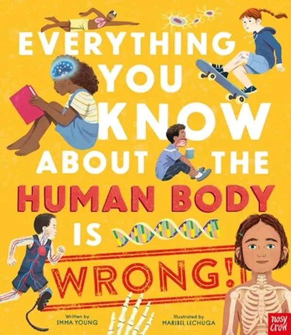 Everything You Know about the Human Body Is Wrong! -- Emma Young - Hardcover