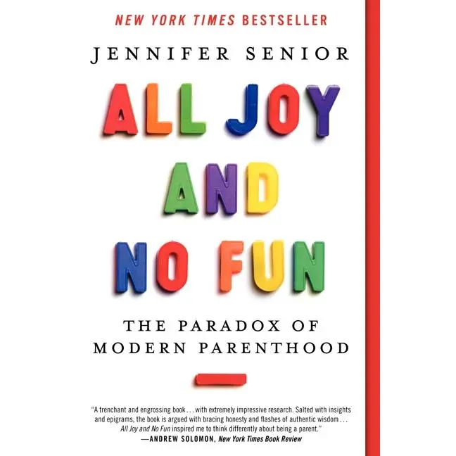 All Joy and No Fun: The Paradox of Modern Parenthood by Jennifer Senior [Paperback Book]