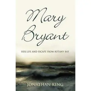 USED-Mary Bryant: Her Life and Escape from Botany Bay by JONATHAN KING (Paperback)