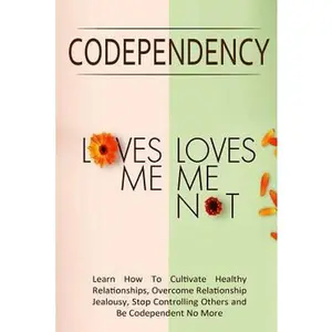 USED-Codependency - Loves Me, Loves Me Not: Learn How To Cultivate Healthy Relationships, Overcome Relationship Jealousy, Stop Controlling Others and Be by Lindstrom, Simeon (Paperback)