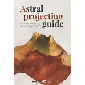 Astral Projection Guide: How to get started with Astral Projection and learn to induce OBEs (out of body experiences) at will -- Astral Hq, Paperback