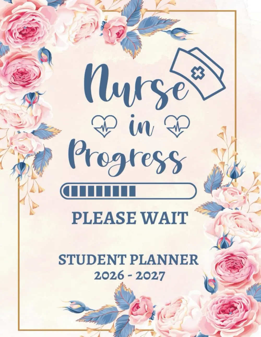 Nursing Student Planner 2026-2027 Nurse In Progress: Monthly and Weekly with Holidays | 12 Month Planning for Nursing Students | Large Organizer Calendar | Nursing School Gifts