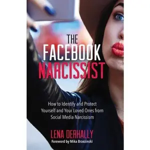 USED-The Facebook Narcissist: How to Identify and Protect Yourself and Your Loved Ones from Social Media Narcissism by Derhally, Lena (Paperback)