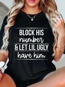100% Cotton Unisex Block his number and let lil ugly have him Funny Sarcastic T-Shirt