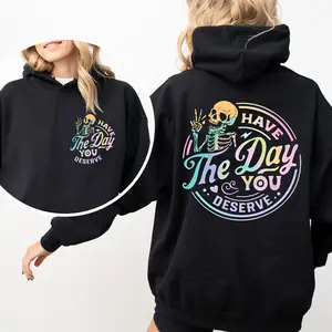 Have The Day You Deserve Hoodie, Graphic Have The Day You Deserve Hoodie, Inspiration Graphic, Motivational Graphic Hoodie, Positive Vibes Hoodie, Trendy Hoodie, Skeleton Graphic Shirt, Skeleton Hoodie