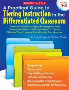 USED-A Practical Guide to Tiering Instruction in the Differentiated Classroom: Classroom-Tested Strategies, Management Tools, Assessment Ideas, and More to ... Tiered Lessons That Work for Every Learner by Sarah Armstrong (Paperback)