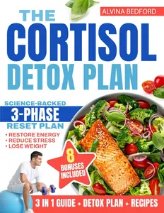 The Cortisol Detox Plan: A 30-Day Program Based on the New 3-Phase Cortisol Reset Method to Balance Hormones, Restore Energy