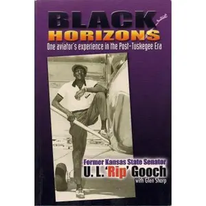 USED-Black Horizons: One Aviator's Experience in the Post-Tuskegee Era by U.L. 'Rip' With Glen Sharp Gooch (Paperback)