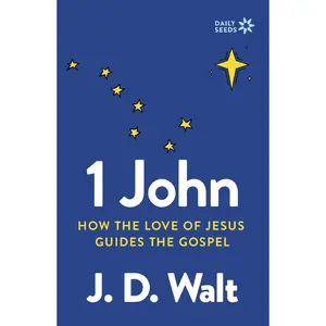 1 John: How the Love of Jesus Guides the Gospel (Daily Seeds) by J.D. Walt [Paperback Book]