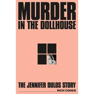 m*rd*r in the Dollhouse: The Jennifer Dulos Story -- Rich Cohen - Hardcover