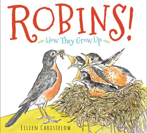 Robins!: How They Grow Up by Eileen Christelow||Eileen Christelow [Hardback Book]