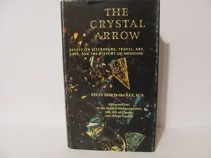 USED-The crystal arrow;: Essays on literature, travel, art, love, and the history of medicine by Fe´lix Marti´-Iba´n~ez (Hardcover)