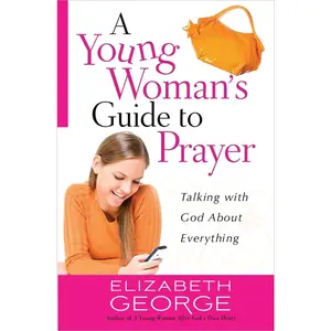 USED-A Young Woman's Guide to Prayer: Talking with God about Everything by George, Elizabeth (Paperback)