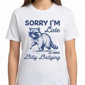 Raccoon  Shirt Funny Sorry I'm Late Dilly Dallying Feral Raccoon Lover T-shirt Retro Silly Animal Mental Health Gift For Her