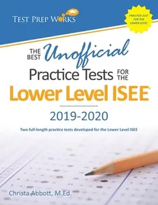 USED-The Best Unofficial Practice Tests for the Lower Level ISEE by Abbott M. Ed, Christa B. (Paperback)