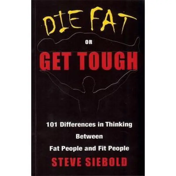 USED Book - Die Fat or Get Tough: 101 Differences in Thinking Between Fat People and Fit People by Steve Siebold (Paperback) - english