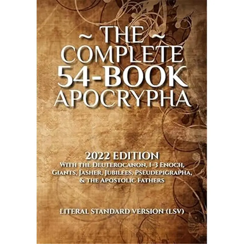 The Complete 54-Book Apocrypha: 2022 Edition With the Deuterocanon, 1-3 Enoch, Giants, Jasher, Jubilees, Pseudepigrapha, & the Apostolic Fathers
