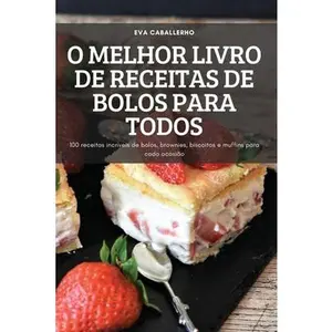 USED-O Melhor Livro de Receitas de Bolos Para Todos: 100 receitas incríveis de bolos, brownies, biscoitos e muffins para cada ocasião by Eva Caballerho (Paperback)