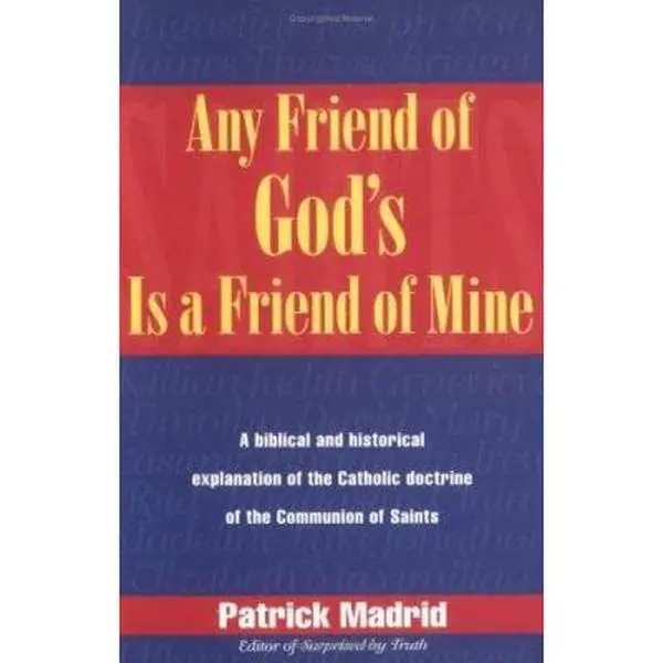 USED Book - Any Friend of God's Is a Friend of Mine: A Biblical and Historical Explanation of the Catholic Doctrine of the Communion of Saints by Patrick Madrid (Paperback) - english