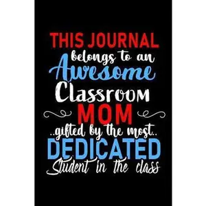 USED-This Journal belongs to an Awesome Classroom Mom: Class Teacher Appreciation Gift: Funny Blank Lined Notebook, Journal, Diary. Perfect Graduation Year by Wonders, Workplace -. (Paperback)
