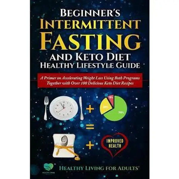 USED Book - Beginner's Intermittent Fasting and Keto Diet Healthy Lifestyle Guide: A Primer on Accelerating Weight Loss Using Both Programs Together with Over 100 by Healthy Living for Adults (Paperback) - english