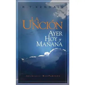USED-La Uncion: Ayer Hoy y Manana by Dr. R. t. Kendall (Paperback)