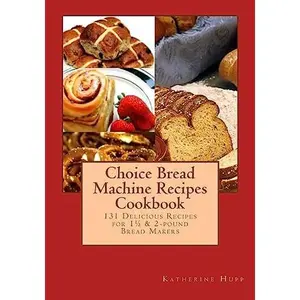USED-Choice Bread Machine Recipes Cookbook 131 Delicious Recipes for 11/2 & 2-pound Bread Makers by Hupp, Katherine (Paperback)