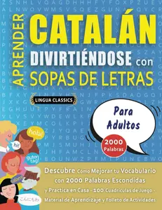 APRENDER CATALÁN DIVIRTIÉNDOSE CON SOPAS DE LETRAS - PARA ADULTOS - Descubre Cómo Mejorar tu Vocabulario con 2000 Palabras Escondidas y Practica en ... y Folleto de Actividades (Spanish Edition)