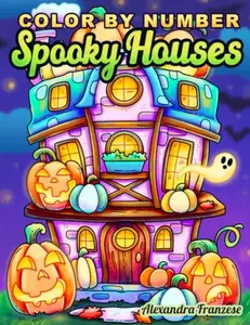 Color By Number Spooky Houses: Halloween Themed Houses and Interiors for Coloring, Fun and Relaxing Seasonal Activities, Easy for Kids and Adults (Color By Number Coloring Books)